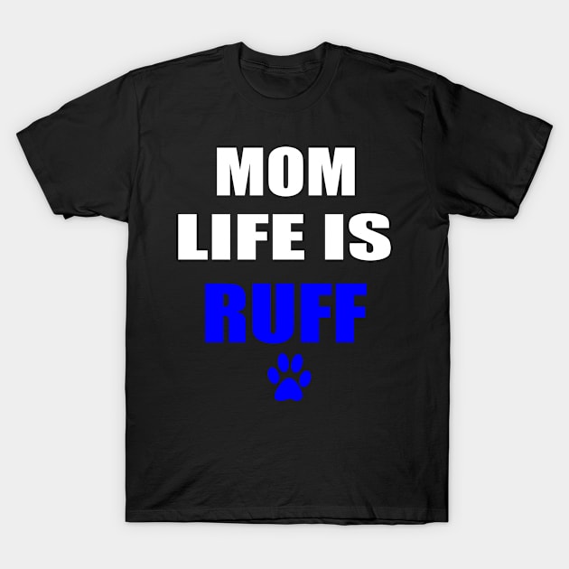 Mother's Day Gift Dog Mom Life is Ruff Pet Lover Shirt T-Shirt by designready4you